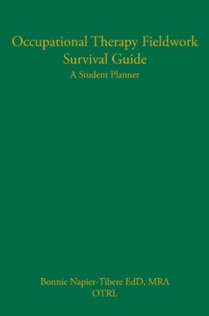 Occupational Therapy Fieldwork Survival Guide: A Student Planner, Paperback / softback Book
