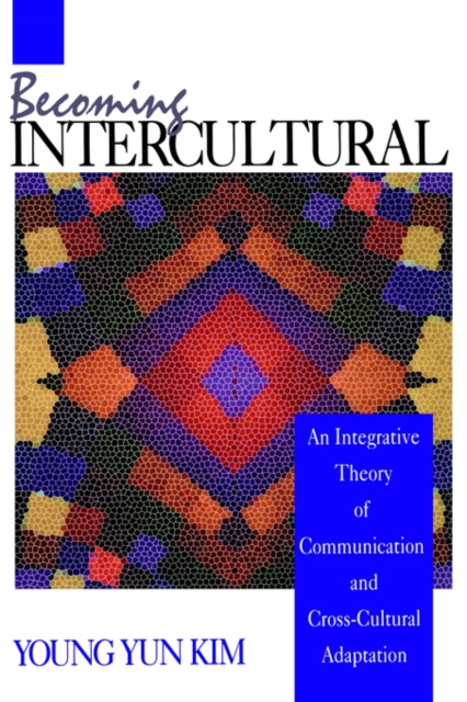 Becoming Intercultural : An Integrative Theory of Communication and Cross-Cultural Adaptation, Hardback Book