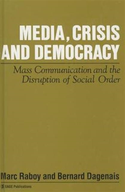Media, Crisis and Democracy : Mass Communication and the Disruption of Social Order, Hardback Book