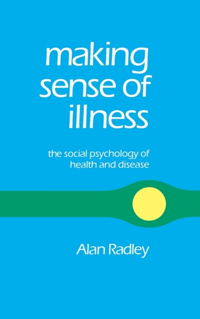 Making Sense of Illness : The Social Psychology of Health and Disease, Hardback Book