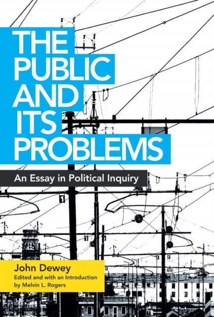 The Public and Its Problems : An Essay in Political Inquiry, Paperback / softback Book