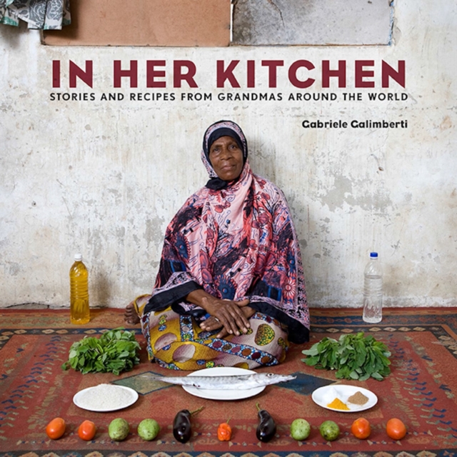 In Her Kitchen : Stories and Recipes from Grandmas Around the World: A Cookbook, Hardback Book