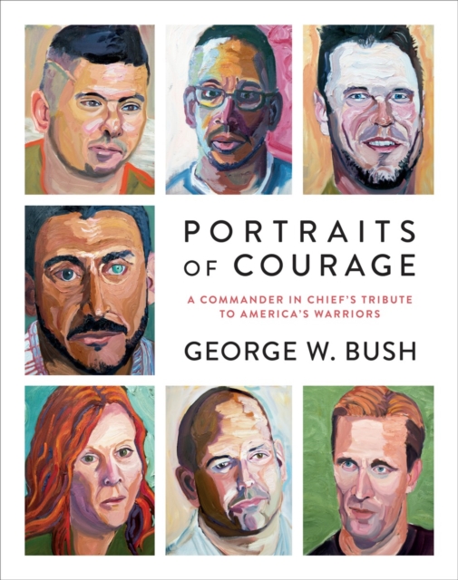 Portraits of Courage : A Commander in Chief's Tribute to America's Warriors, Hardback Book