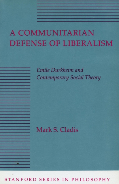 A Communitarian Defense of Liberalism : Emile Durkheim and Contemporary Social Theory, Paperback / softback Book