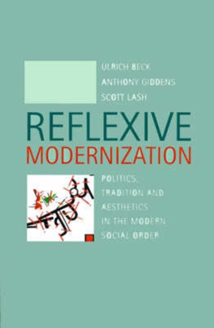 Reflexive Modernization : Politics, Tradition and Aesthetics in the Modern Social Order, Paperback / softback Book