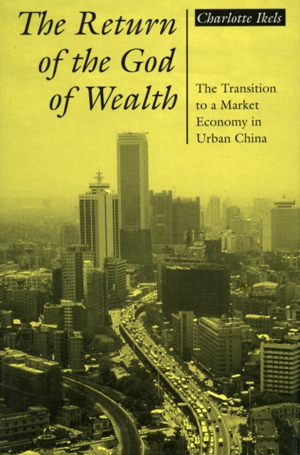 The Return of the God of Wealth : The Transition to a Market Economy in Urban China, Paperback / softback Book