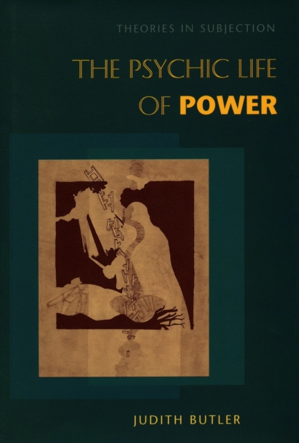 The Psychic Life of Power : Theories in Subjection, Paperback / softback Book
