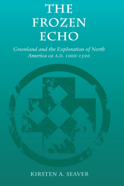 The Frozen Echo : Greenland and the Exploration of North America, ca. A.D. 1000-1500, Paperback / softback Book