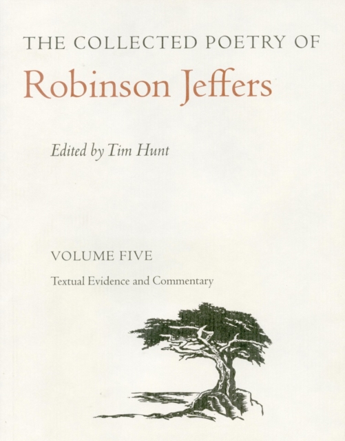 The Collected Poetry of Robinson Jeffers Vol 5 : Volume Five: Textual Evidence and Commentary, Hardback Book