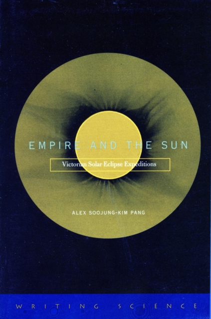 Empire and the Sun : Victorian Solar Eclipse Expeditions, Hardback Book