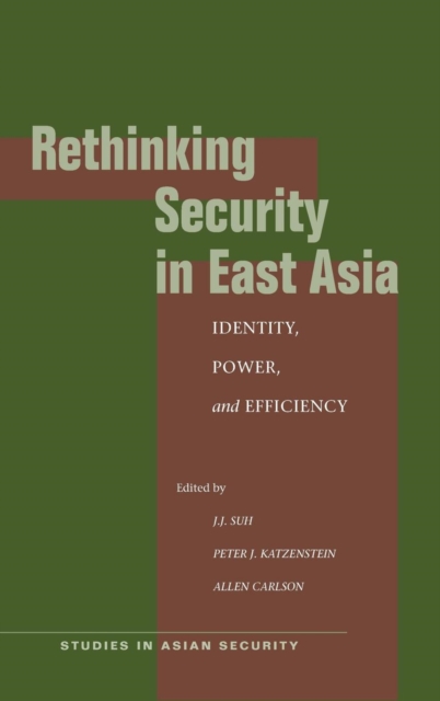 Rethinking Security in East Asia : Identity, Power, and Efficiency, Hardback Book