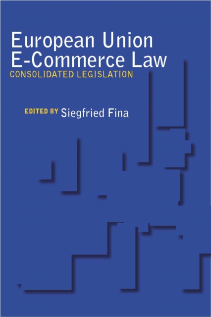 European Union E-Commerce Law : Consolidated Legislation, Paperback / softback Book