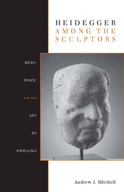 Heidegger Among the Sculptors : Body, Space, and the Art of Dwelling, Hardback Book