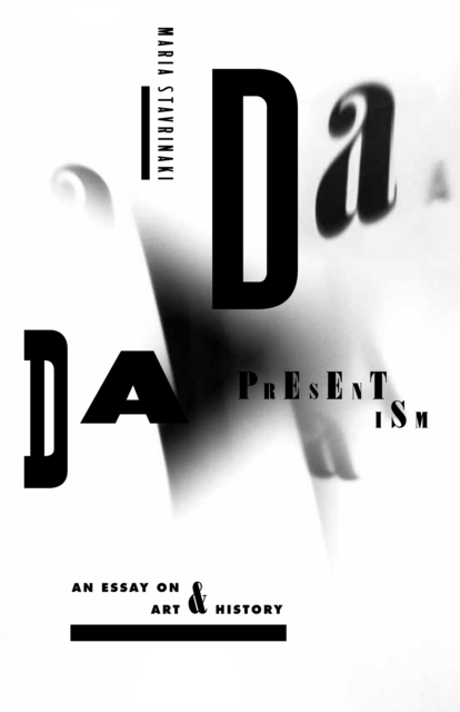 Dada Presentism : An Essay on Art and History, Hardback Book