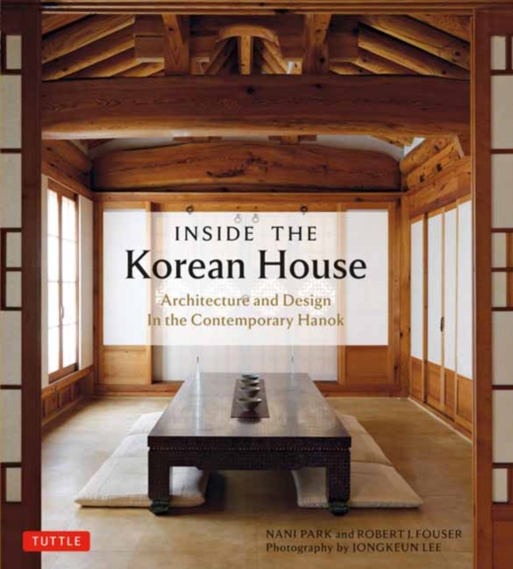 Inside The Korean House : Architecture and Design in the Contemporary Hanok, Paperback / softback Book
