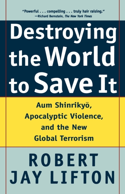 Destroying the World to Save it : Aum Shinrikyo, Apocalyptic Violence, and the New Global Terrorism, Paperback / softback Book