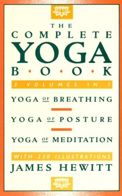 The Complete Yoga Book : Yoga of Breathing, Yoga of Posture, Yoga of Meditation, Paperback / softback Book
