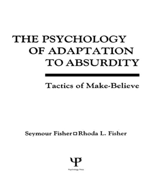 The Psychology of Adaptation To Absurdity : Tactics of Make-believe, Hardback Book
