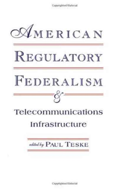 American Regulatory Federalism and Telecommunications Infrastructure, Hardback Book