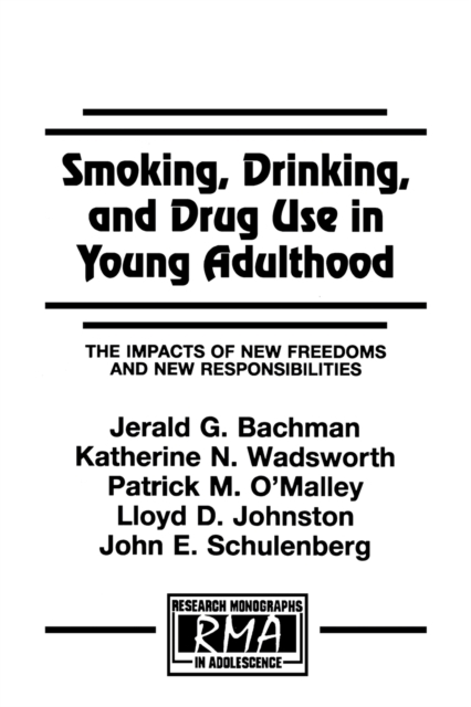Smoking, Drinking, and Drug Use in Young Adulthood : The Impacts of New Freedoms and New Responsibilities, Paperback / softback Book