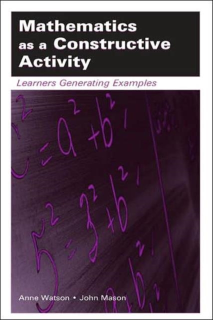 Mathematics as a Constructive Activity : Learners Generating Examples, Hardback Book