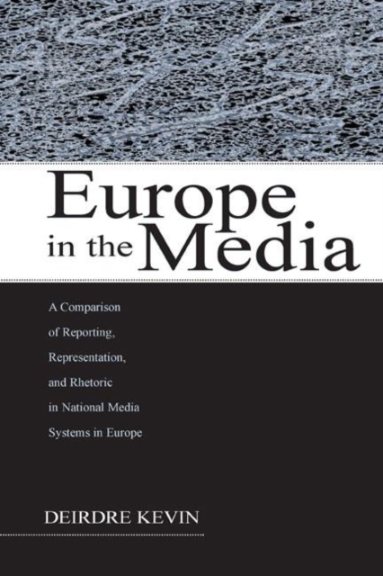 Europe in the Media : A Comparison of Reporting, Representation, and Rhetoric in National Media Systems in Europe, Hardback Book