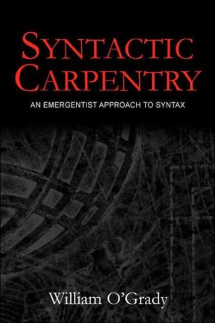 Syntactic Carpentry : An Emergentist Approach to Syntax, Hardback Book