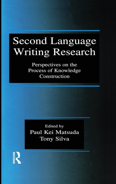 Second Language Writing Research : Perspectives on the Process of Knowledge Construction, Hardback Book