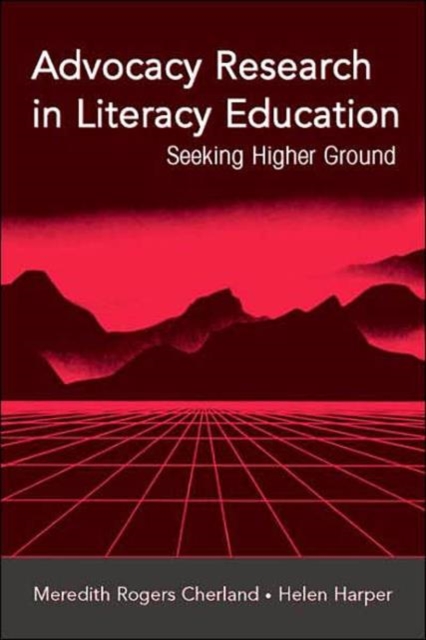 Advocacy Research in Literacy Education : Seeking Higher Ground, Paperback / softback Book