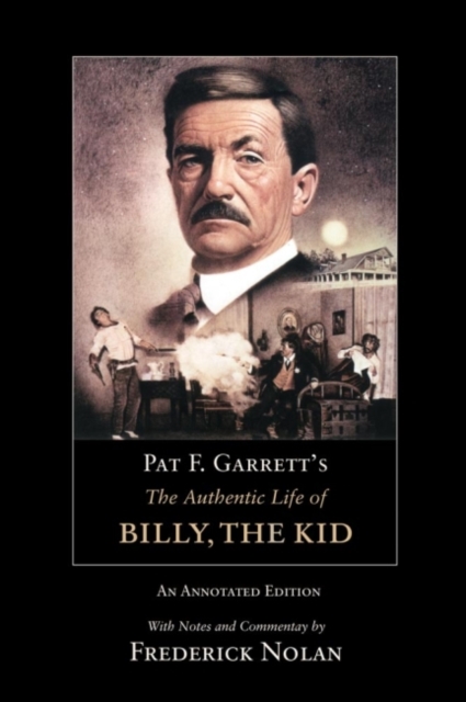 Pat F. Garrett's The Authentic Life of Billy, the Kid : An Annotated Edition, Paperback / softback Book