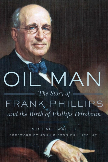 Oil Man : The Story of Frank Phillips and the Birth of Phillips Petroleum, Paperback / softback Book