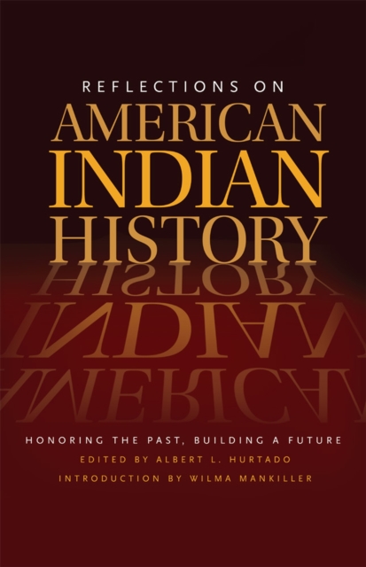 Reflections on American Indian History : Honoring the Past, Building a Future, Paperback / softback Book
