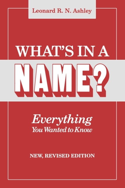 What's in a Name? Everything You Wanted to Know. New, Revised Edition, Paperback / softback Book