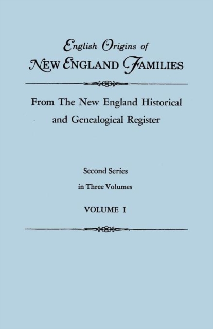 English Origins of New England Families, from the New England Historical and Genealogical Register. Second Series, in Three Volumes. Volume I, Paperback / softback Book