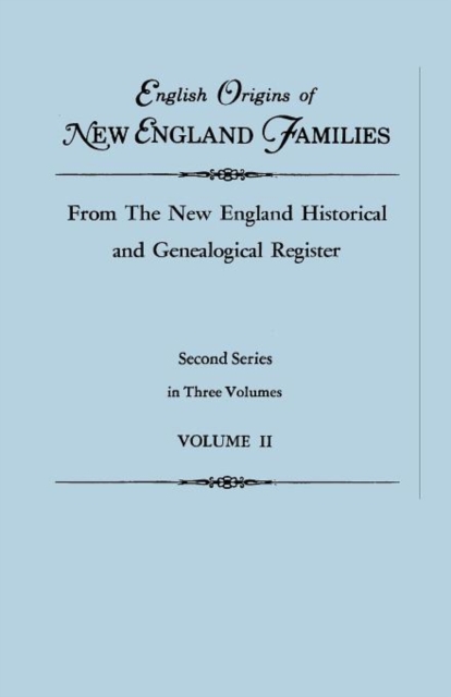 English Origins of New England Families, from the New England Historical and Genealogical Register. Second Series, in Three Volumes. Volume II, Paperback / softback Book