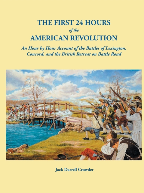 First 24 Hours of the American Revolution : An Hour by Hour Account of the Battles of Lexington, Concord, and the British Retreat on Battle Road, Paperback / softback Book