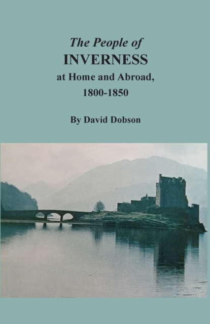 The People of Inverness at Home and Abroad, 1800-1850, Paperback / softback Book