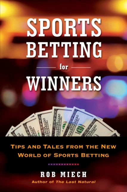 Sports Betting For Winners : Tips and Tales from the New World of Sports Betting, Paperback / softback Book