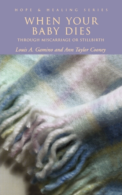 When Your Baby Dies : Through Miscarriage or Stillbirth, Paperback / softback Book
