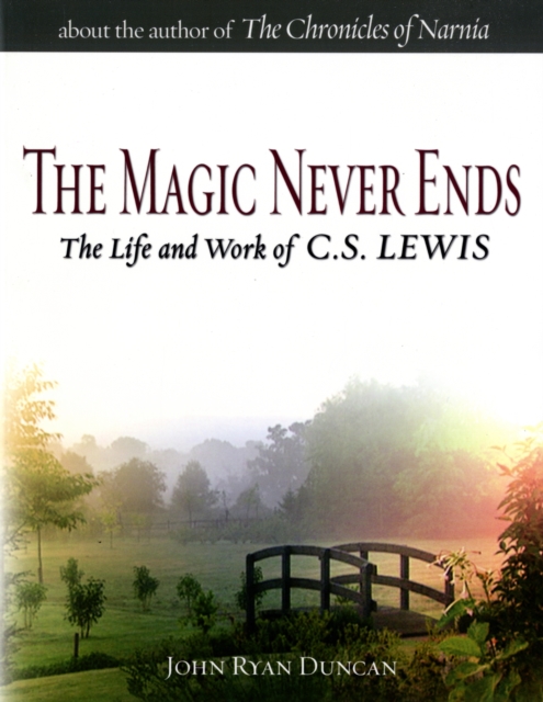 The Magic Never Ends : The Life and Work of C.S.Lewis, Paperback / softback Book