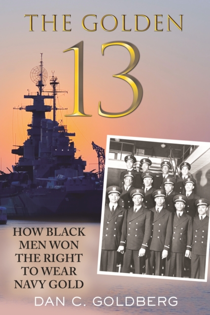 The Golden Thirteen : How Black Men Won the Right to Wear Navy Gold, Paperback / softback Book