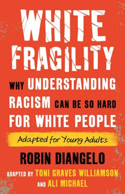 White Fragility : Why Understanding Racism Can Be So Hard for White People (Adapted for Young Adults), Paperback / softback Book