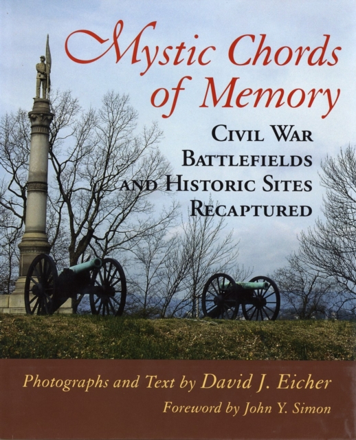 Mystic Chords of Memory : Civil War Battlefields and Historic Sites Recaptured, Hardback Book