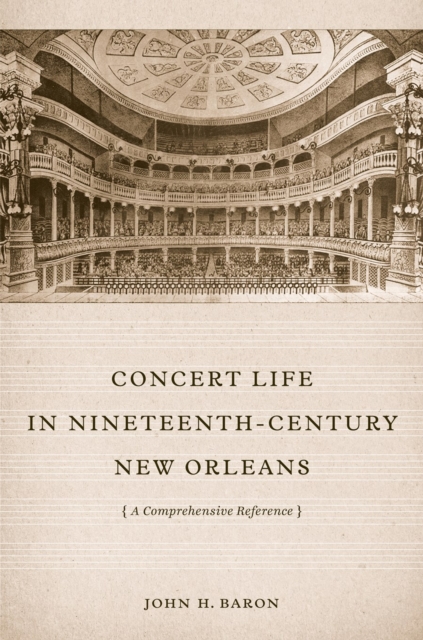 Concert Life in Nineteenth-Century New Orleans : A Comprehensive Reference, Hardback Book