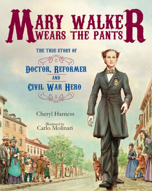 Mary Walker Wears the Pants : The True Story of the Doctor, Reformer, and Civil War Hero, Hardback Book