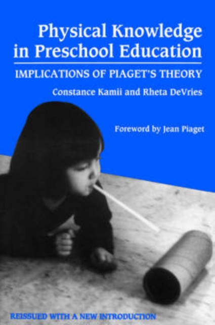 Physical Knowledge in Preschool Education : Implications of Piaget's Theory, Paperback Book