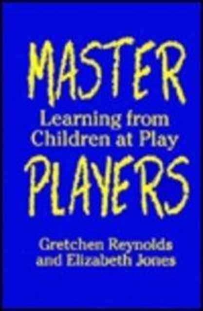 Master Players : Learning from Children at Play, Hardback Book