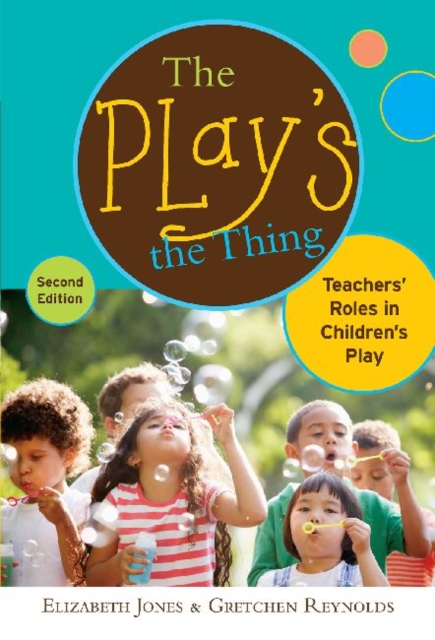 The Play's the Thing : Teachers' Roles in Children's Play, Paperback / softback Book