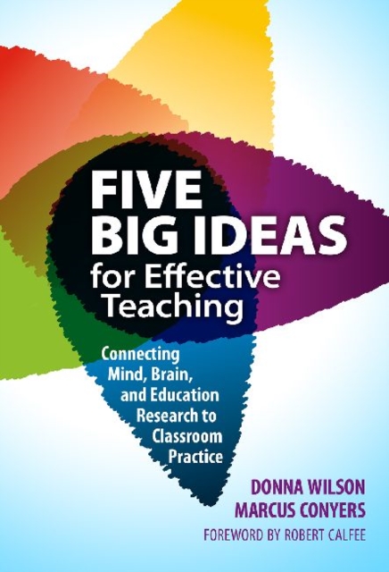 Five Big Ideas for Effective Teaching : Connecting Mind, Brain and Education Research to Classroom Practice, Paperback / softback Book
