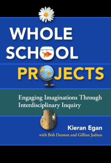 Whole School Projects : Engaging Imaginations Through Interdisciplinary Inquiry, Paperback / softback Book